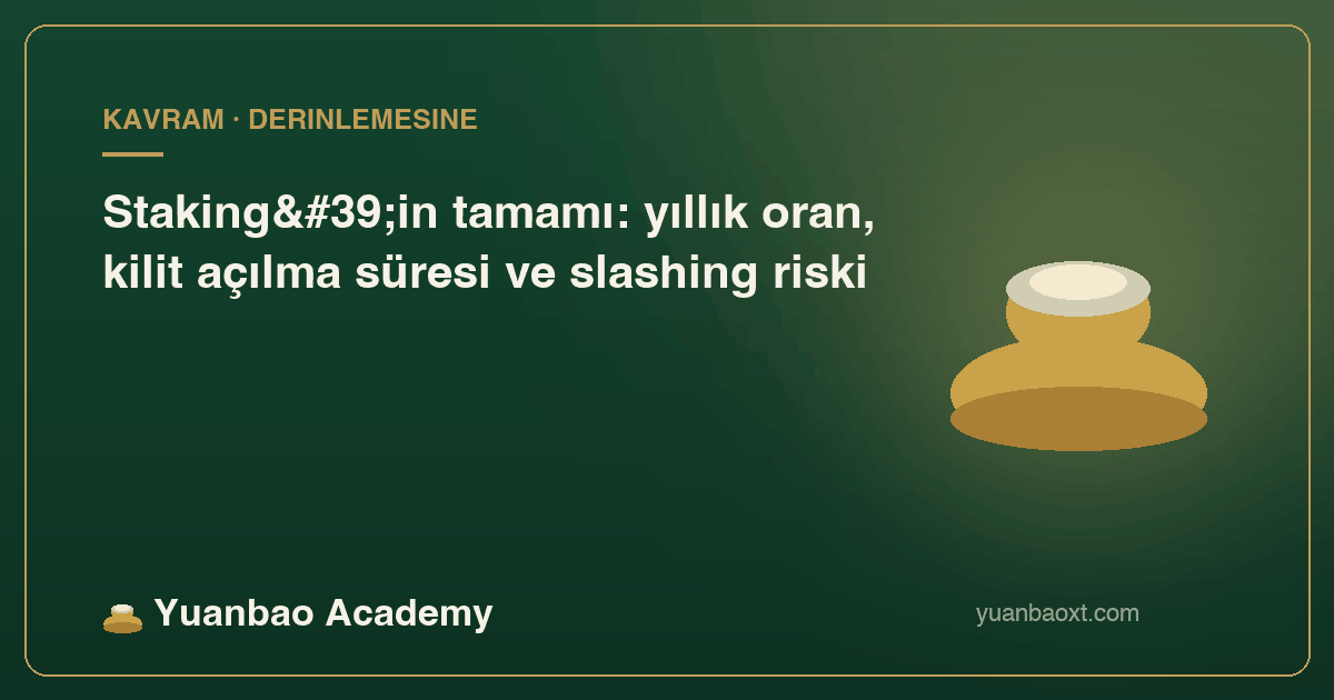 Staking yıllık oran, kilit açılma süresi ve slashing riski kapağı